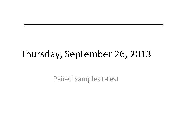 Thursday, September 26, 2013 Paired samples t-test 