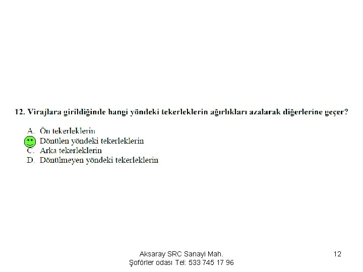 Aksaray SRC Sanayi Mah. Şoförler odası Tel: 533 745 17 96 12 