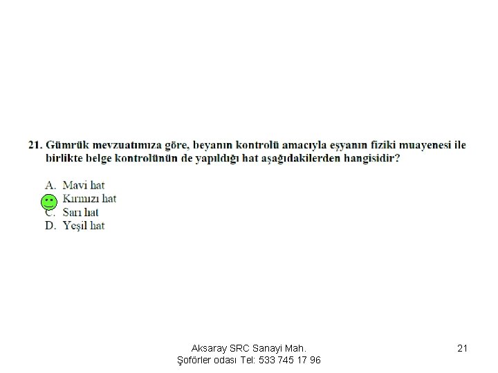 Aksaray SRC Sanayi Mah. Şoförler odası Tel: 533 745 17 96 21 