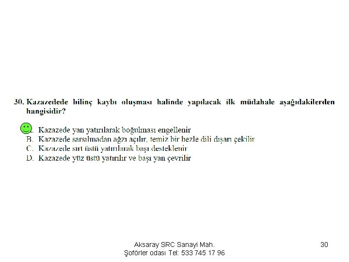 Aksaray SRC Sanayi Mah. Şoförler odası Tel: 533 745 17 96 30 