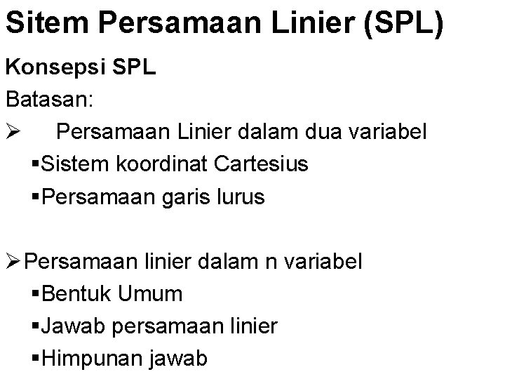 Sitem Persamaan Linier (SPL) Konsepsi SPL Batasan: Ø Persamaan Linier dalam dua variabel §Sistem