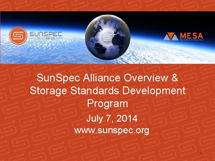 Sun. Spec Alliance Overview & Storage Standards Development Program July 7, 2014 www. sunspec.