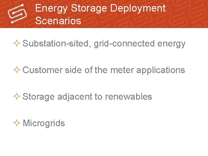 Energy Storage Deployment Scenarios ² Substation-sited, grid-connected energy ² Customer side of the meter