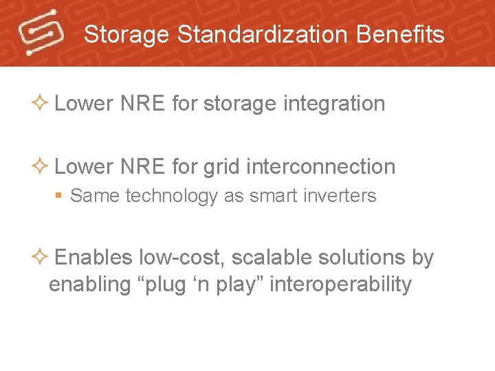 Storage Standardization Benefits ² Lower NRE for storage integration ² Lower NRE for grid