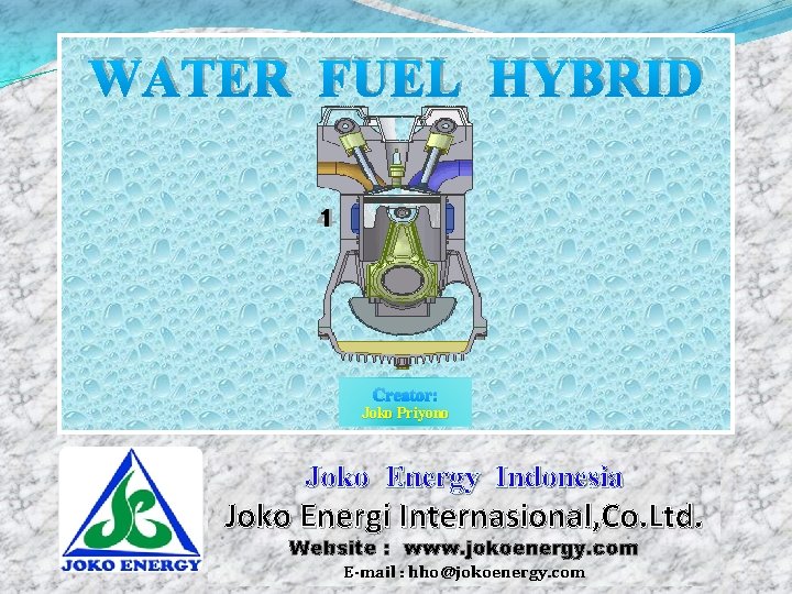 WATER FUEL HYBRID Creator: Joko Priyono Joko Energy Indonesia Joko Energi Internasional, Co. Ltd.