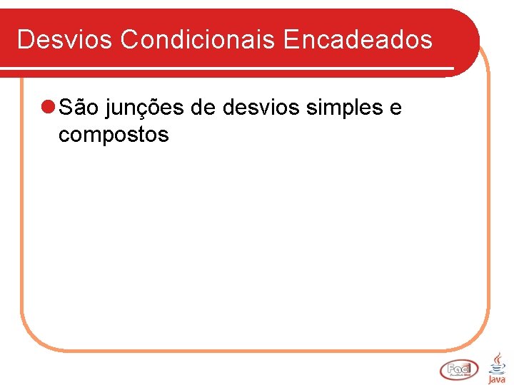 Desvios Condicionais Encadeados l São junções de desvios simples e compostos 