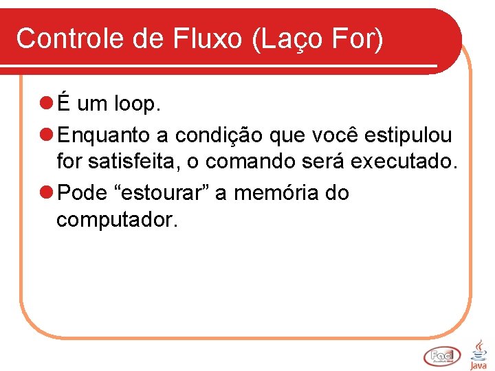 Controle de Fluxo (Laço For) l É um loop. l Enquanto a condição que