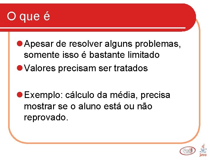 O que é l Apesar de resolver alguns problemas, somente isso é bastante limitado