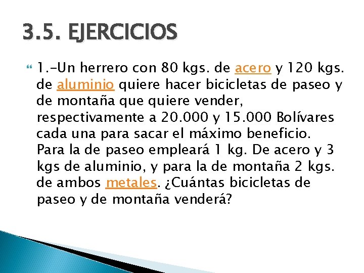 3. 5. EJERCICIOS 1. -Un herrero con 80 kgs. de acero y 120 kgs.