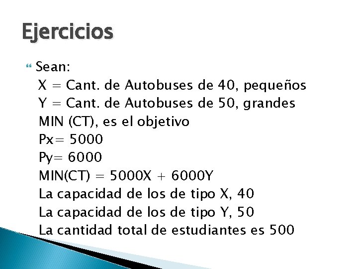 Ejercicios Sean: X = Cant. de Autobuses de 40, pequeños Y = Cant. de