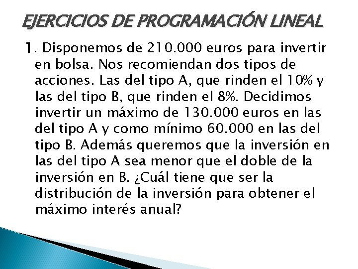 EJERCICIOS DE PROGRAMACIÓN LINEAL 1. Disponemos de 210. 000 euros para invertir en bolsa.