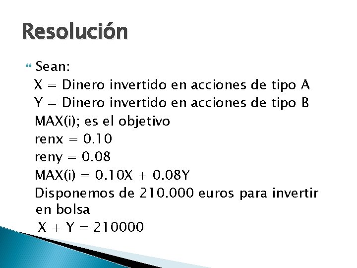 Resolución Sean: X = Dinero invertido en acciones de tipo A Y = Dinero