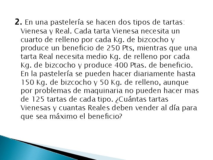 2. En una pastelería se hacen dos tipos de tartas: Vienesa y Real. Cada