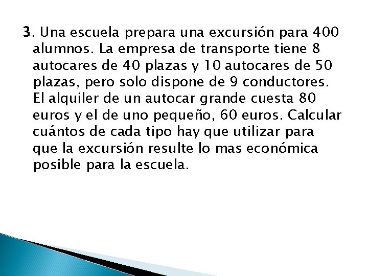 3. Una escuela prepara una excursión para 400 alumnos. La empresa de transporte tiene