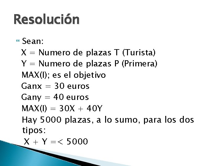 Resolución Sean: X = Numero de plazas T (Turista) Y = Numero de plazas