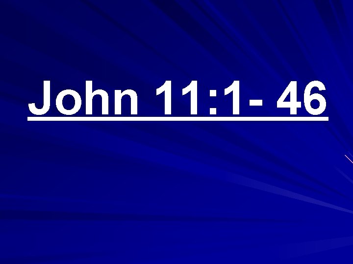 John 11: 1 - 46 