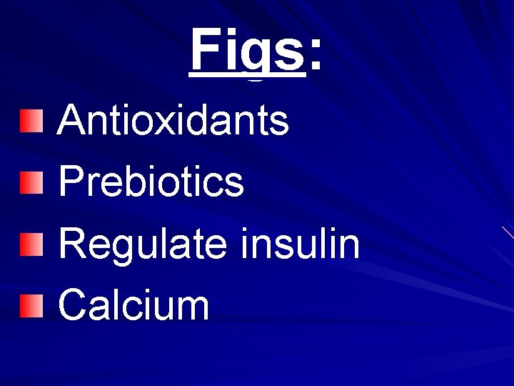 Figs: Antioxidants Prebiotics Regulate insulin Calcium 