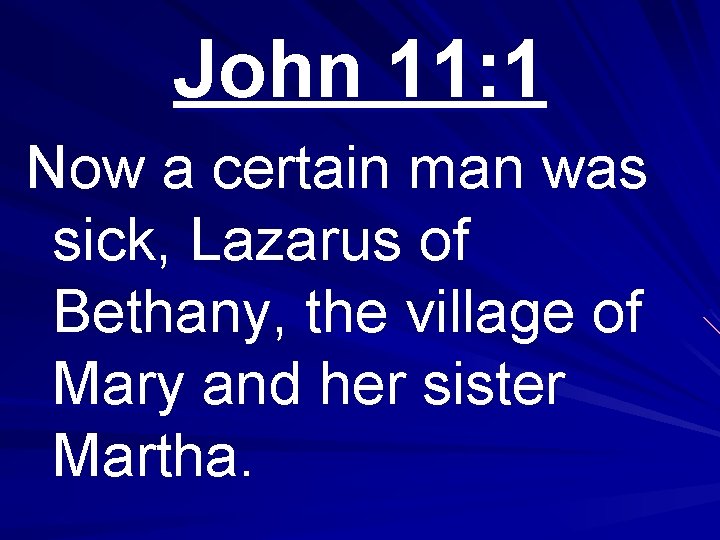 John 11: 1 Now a certain man was sick, Lazarus of Bethany, the village