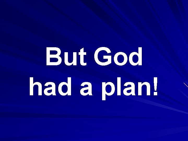 But God had a plan! 
