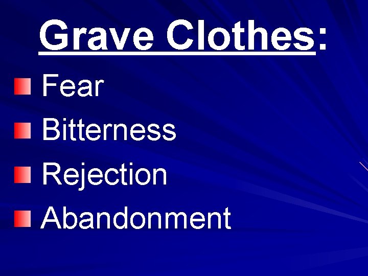 Grave Clothes: Fear Bitterness Rejection Abandonment 