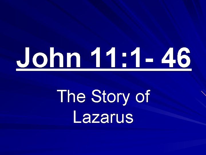 John 11: 1 - 46 The Story of Lazarus 