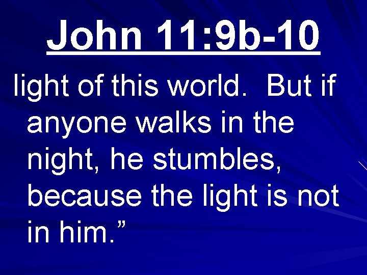 John 11: 9 b-10 light of this world. But if anyone walks in the