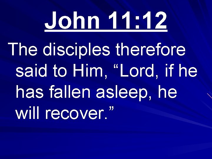 John 11: 12 The disciples therefore said to Him, “Lord, if he has fallen