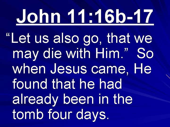 John 11: 16 b-17 “Let us also go, that we may die with Him.