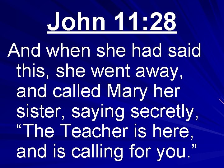 John 11: 28 And when she had said this, she went away, and called