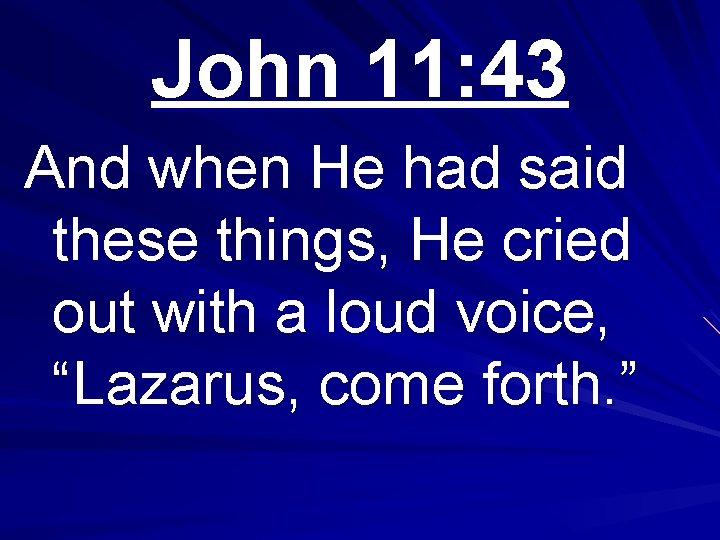 John 11: 43 And when He had said these things, He cried out with