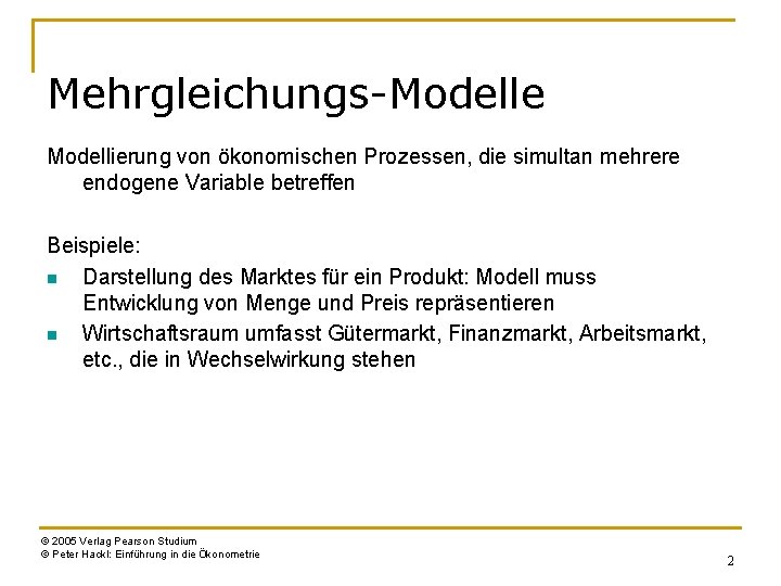 Mehrgleichungs-Modelle Modellierung von ökonomischen Prozessen, die simultan mehrere endogene Variable betreffen Beispiele: n Darstellung