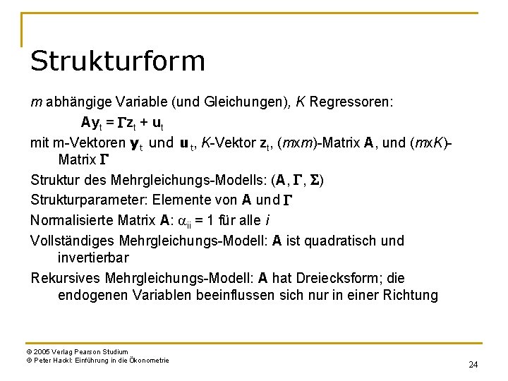 Strukturform m abhängige Variable (und Gleichungen), K Regressoren: Ayt = Gzt + ut mit