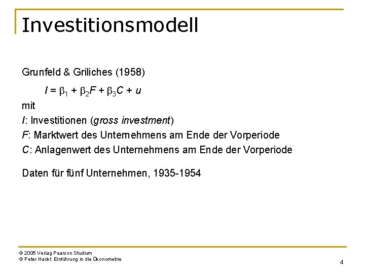 Investitionsmodell Grunfeld & Griliches (1958) I = b 1 + b 2 F +