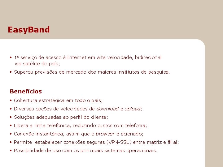 Easy. Band • 1 o serviço de acesso à Internet em alta velocidade, bidirecional