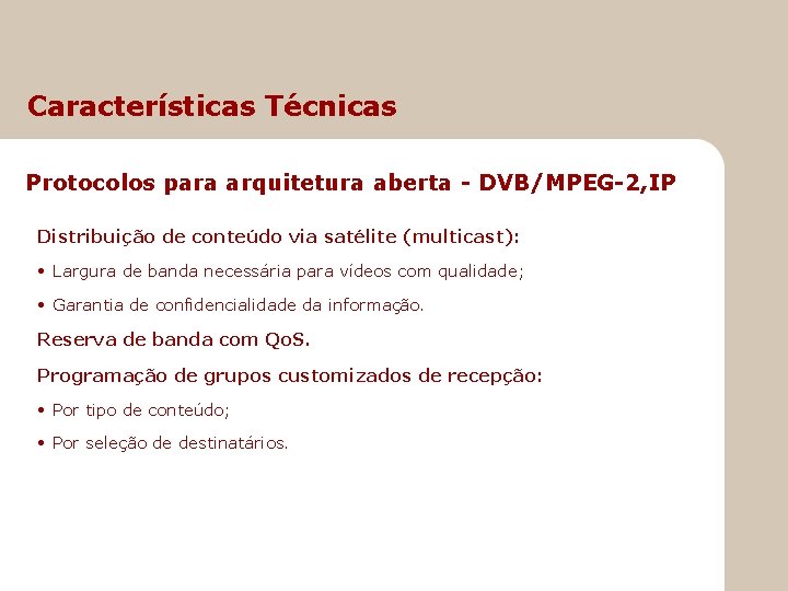 Características Técnicas Protocolos para arquitetura aberta - DVB/MPEG-2, IP Distribuição de conteúdo via satélite