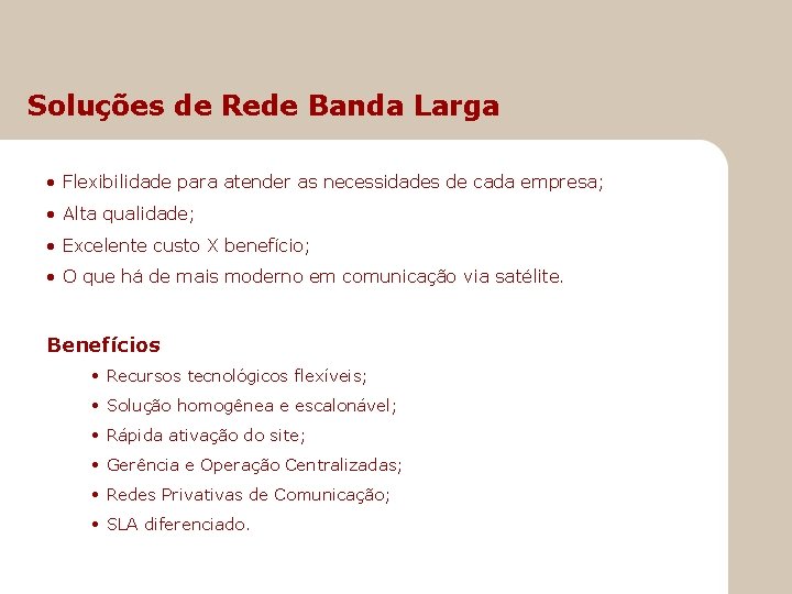 Soluções de Rede Banda Larga • Flexibilidade para atender as necessidades de cada empresa;