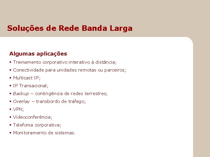 Soluções de Rede Banda Larga Algumas aplicações • Treinamento corporativo interativo à distância; •