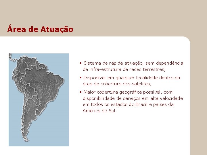 Área de Atuação • Sistema de rápida ativação, sem dependência de infra-estrutura de redes