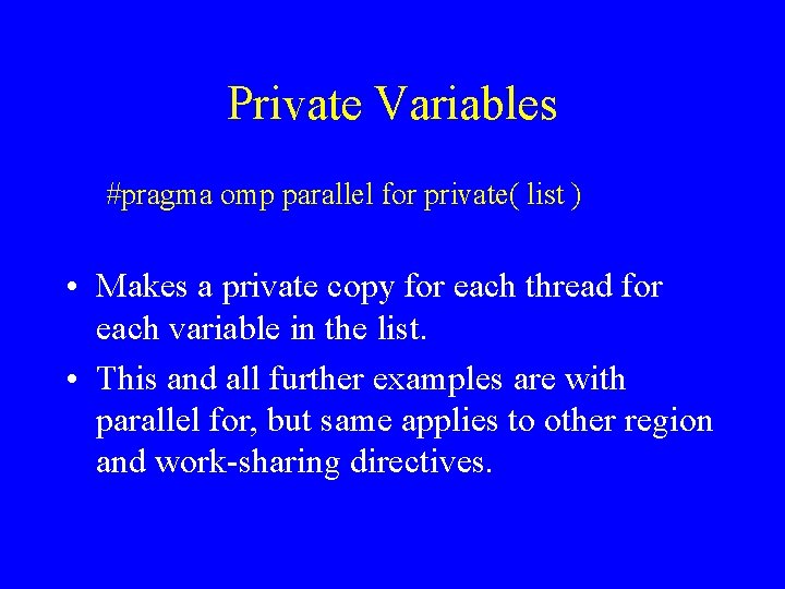 Private Variables #pragma omp parallel for private( list ) • Makes a private copy