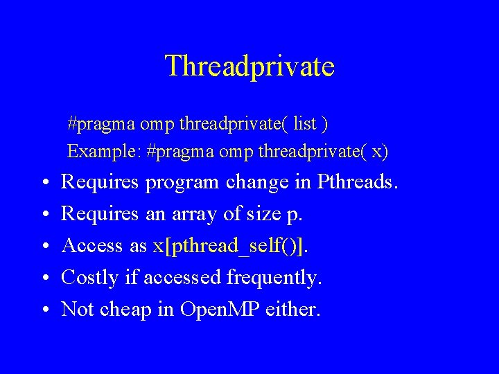 Threadprivate #pragma omp threadprivate( list ) Example: #pragma omp threadprivate( x) • • •