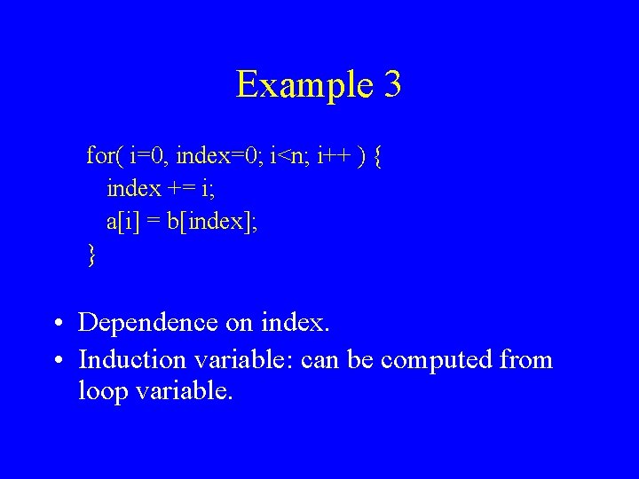 Example 3 for( i=0, index=0; i<n; i++ ) { index += i; a[i] =