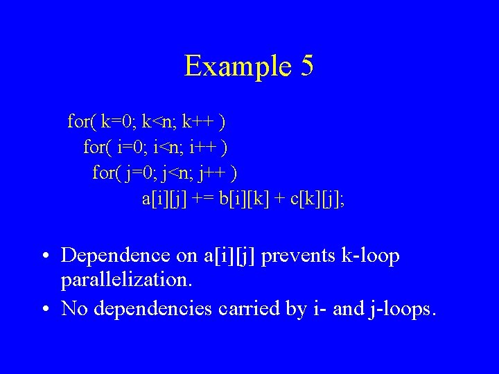 Example 5 for( k=0; k<n; k++ ) for( i=0; i<n; i++ ) for( j=0;