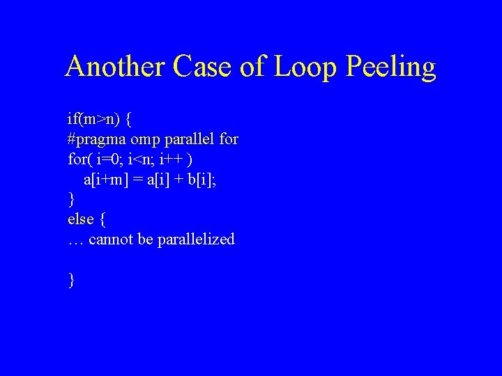 Another Case of Loop Peeling if(m>n) { #pragma omp parallel for( i=0; i<n; i++