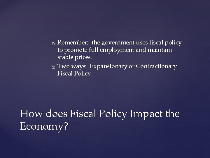  Remember: the government uses fiscal policy to promote full employment and maintain stable