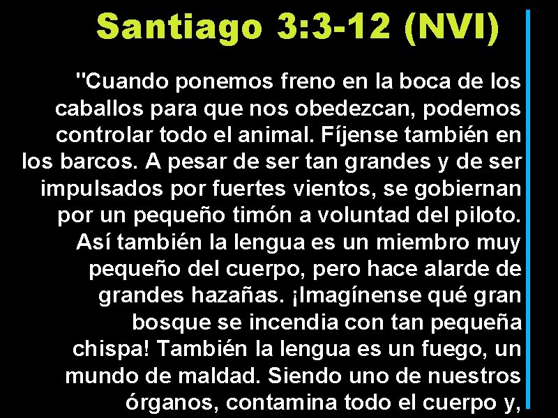 Santiago 3: 3 -12 (NVI) "Cuando ponemos freno en la boca de los caballos