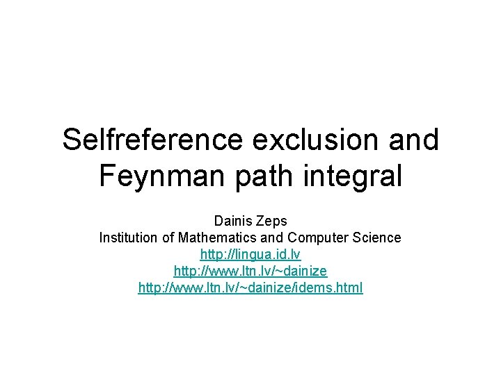 Selfreference exclusion and Feynman path integral Dainis Zeps Institution of Mathematics and Computer Science