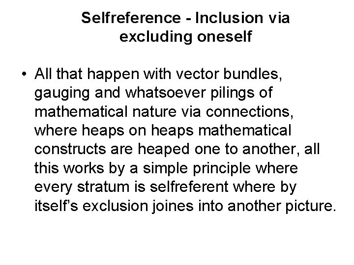 Selfreference - Inclusion via excluding oneself • All that happen with vector bundles, gauging