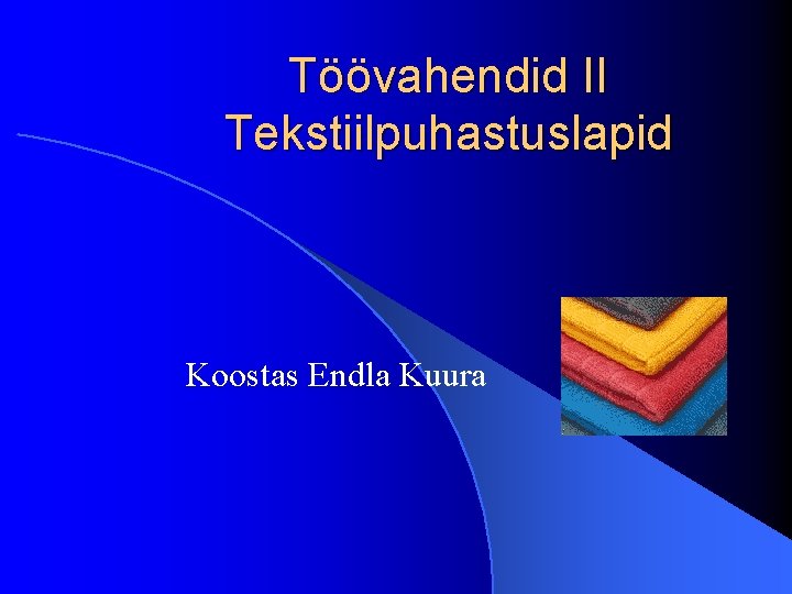 Töövahendid II Tekstiilpuhastuslapid Koostas Endla Kuura 