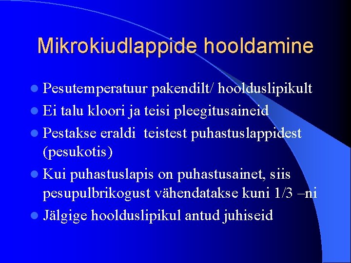 Mikrokiudlappide hooldamine l Pesutemperatuur pakendilt/ hoolduslipikult l Ei talu kloori ja teisi pleegitusaineid l