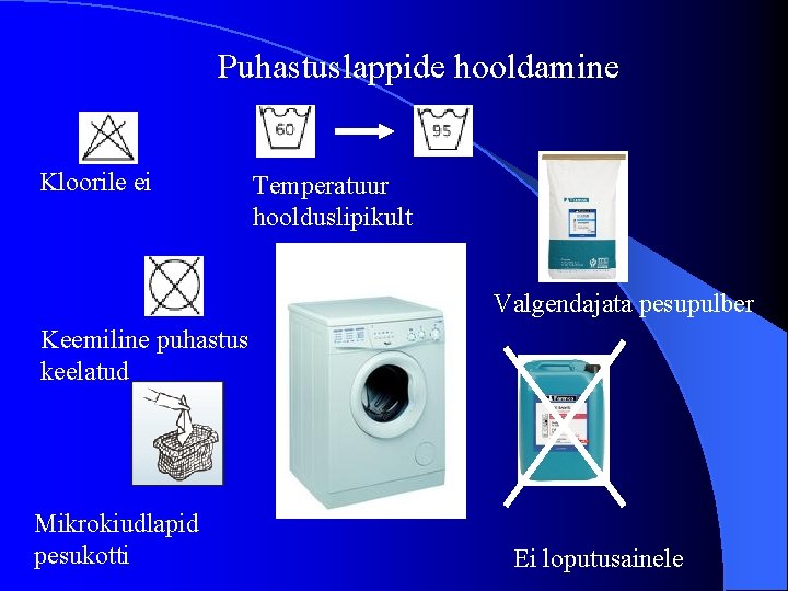 Puhastuslappide hooldamine Kloorile ei Temperatuur hoolduslipikult Valgendajata pesupulber Keemiline puhastus keelatud Mikrokiudlapid pesukotti Ei